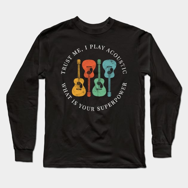 Trust Me, I Play Acoustic What is Your Superpower Acoustic Guitars Retro Colors Long Sleeve T-Shirt by nightsworthy